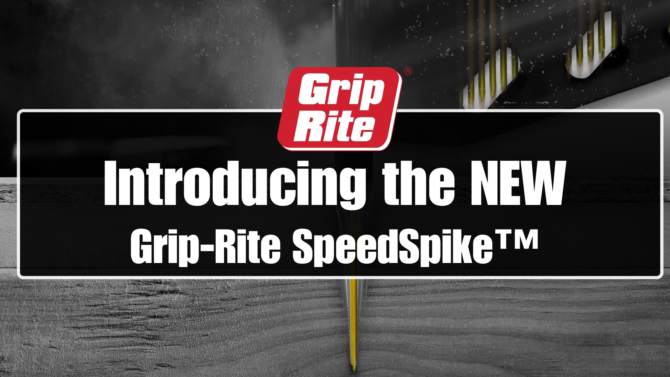 Meet Grip-Rite® SpeedSpike™: Faster, Deeper, Stronger - Grip-Rite